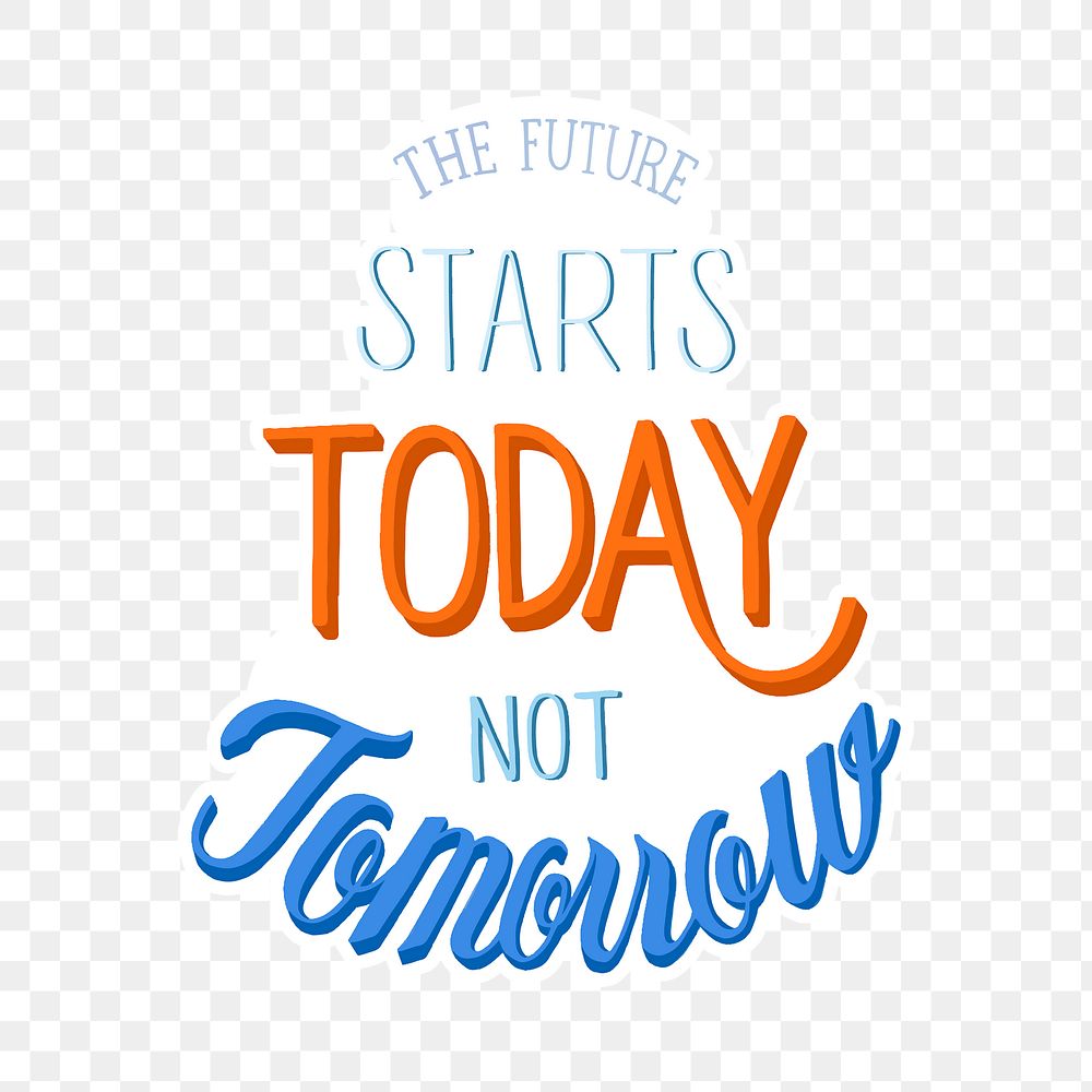 Png the future starts today not tomorrow calligraphy sticker