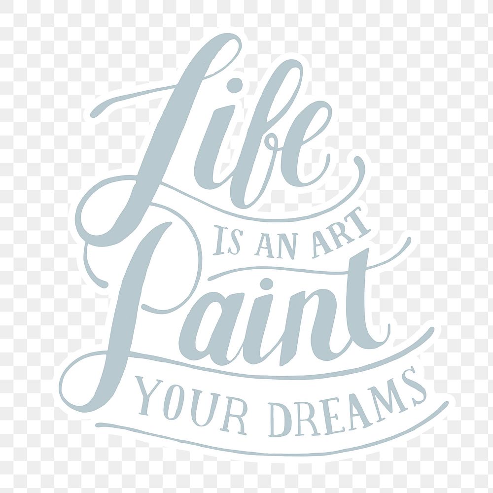 Calligraphy sticker life is an art paint your dreams png