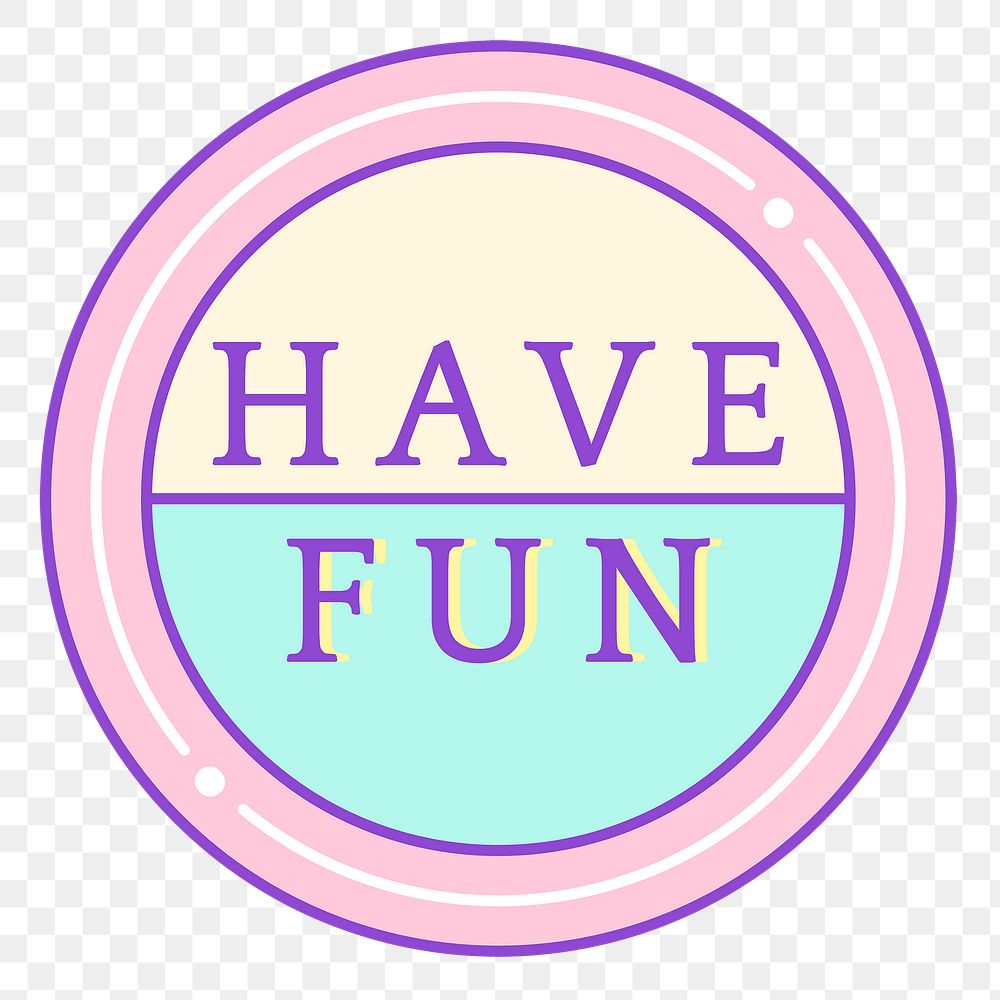 Png round sticker with have fun text