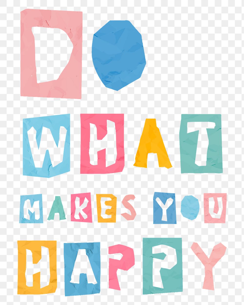 Cute lettering png DO WHAT MAKES YOU HAPPY phrase colorful typography paper cut font