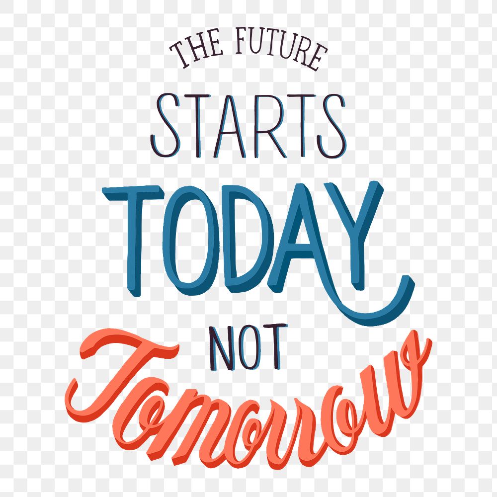Png the future starts today not tomorrow typography sticker