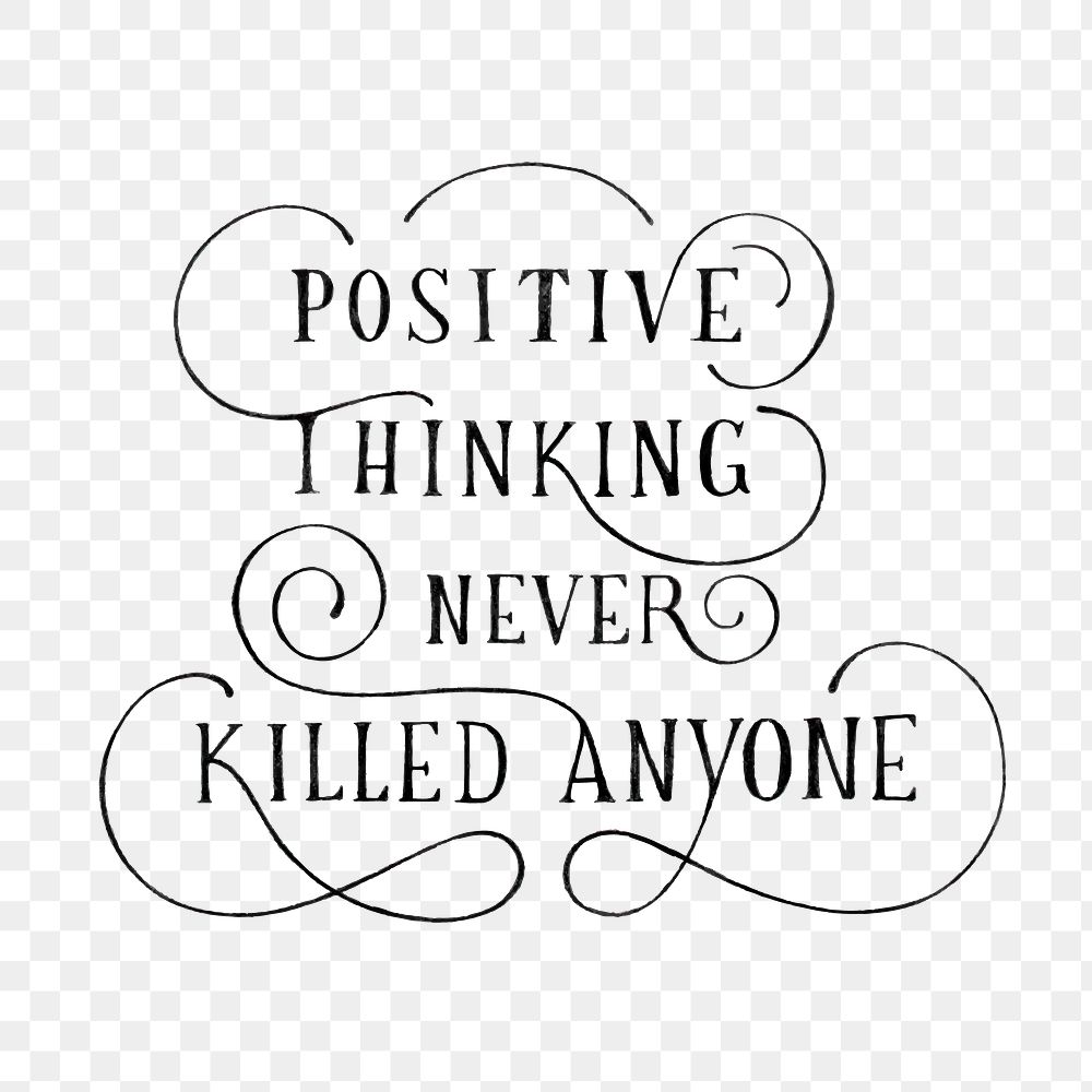 Calligraphy png sticker positive thinking never killed anyone 