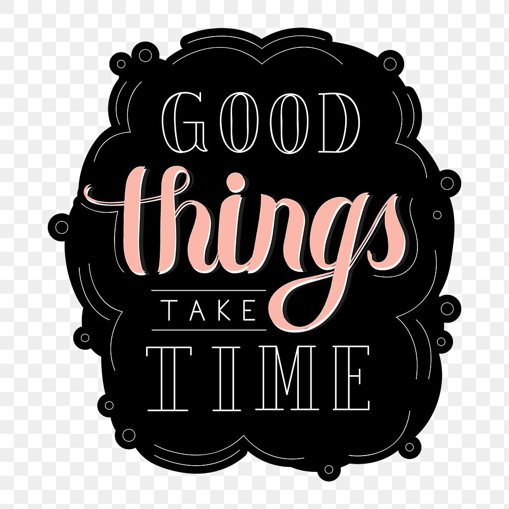 Calligraphy sticker png good things take time