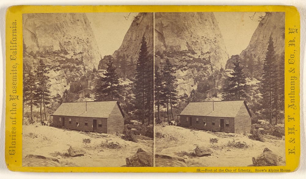Foot of the Cap of Liberty. Snow's Alpine House. [Yosemite] by Edward and Henry T Anthony and Co