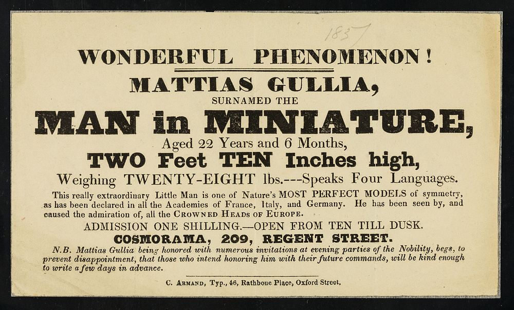 [Undated handbill (London, 1837) advertising an appearance by Matthias Gullia, the man in miniature, 2 feet 10 inches, at…