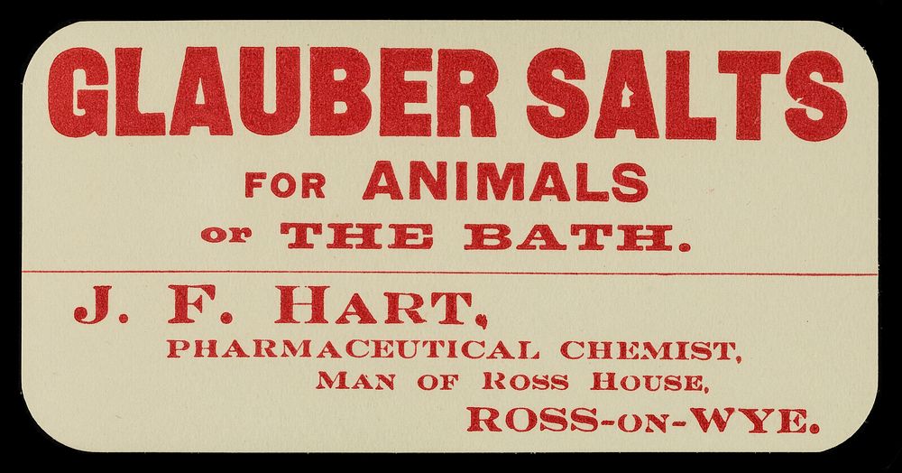 Glauber salts for animals or the bath / J.F. Hart, pharmaceutical chemist, Man of Ross House, Ross-on-Wye.