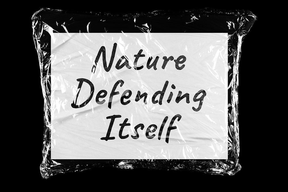 Nature defending itself plastic covered handwritten message, black background