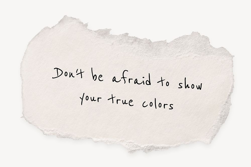 Motivational self-love quote, torn paper clipart, don't be afraid to show your true colors