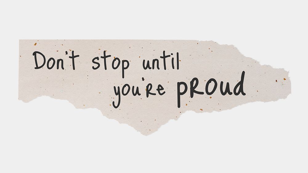 Motivational quote, DIY torn paper, don't stop until you're proud