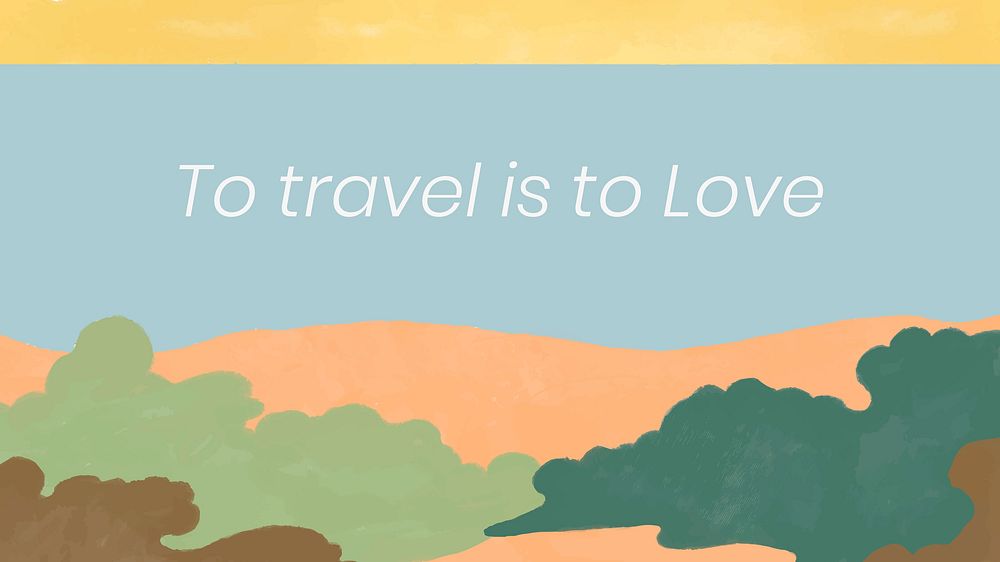 Abstract landscape desktop wallpaper template vector "To travel is to love"