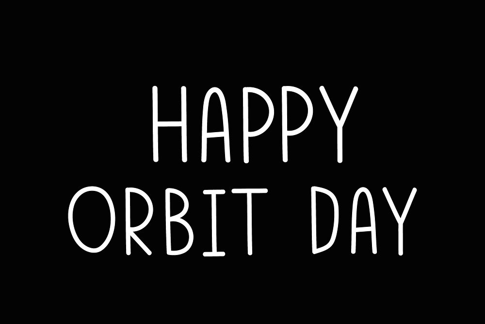 Happy orbit day text graphic black and white 