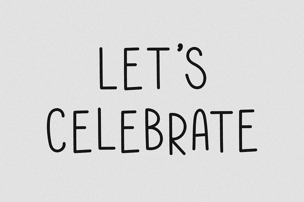 Let's celebrate word grayscale typography 