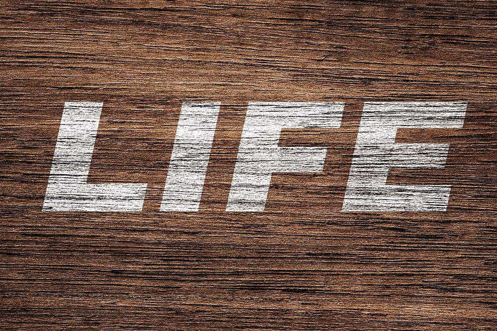 Life printed lettering coarse wood texture