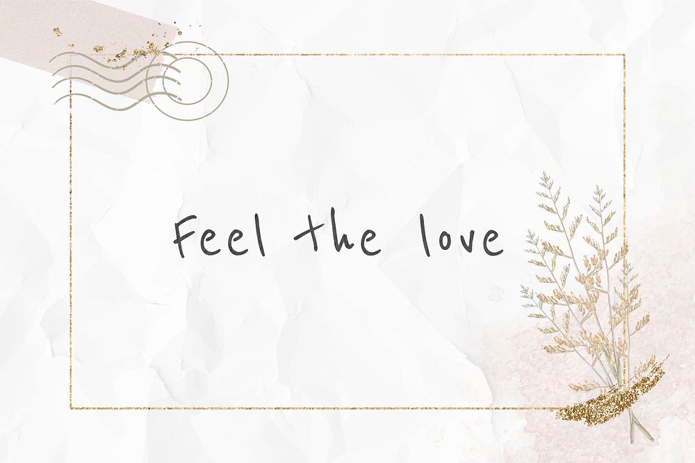Inspirational quote feel the love phrase