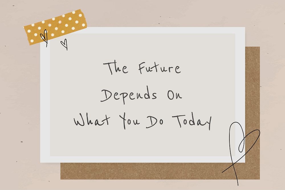 Quote the future depends on what you do today