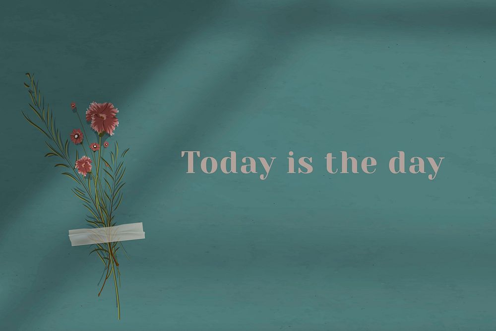Today is the day quote on wall with flower decor