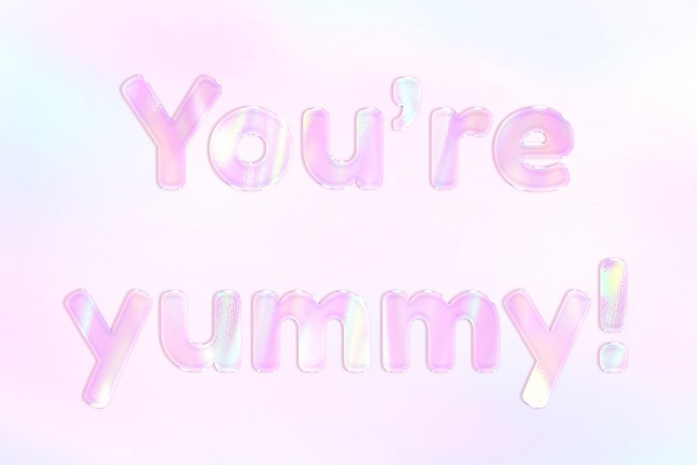 You're yummy! lettering shiny holographic pastel