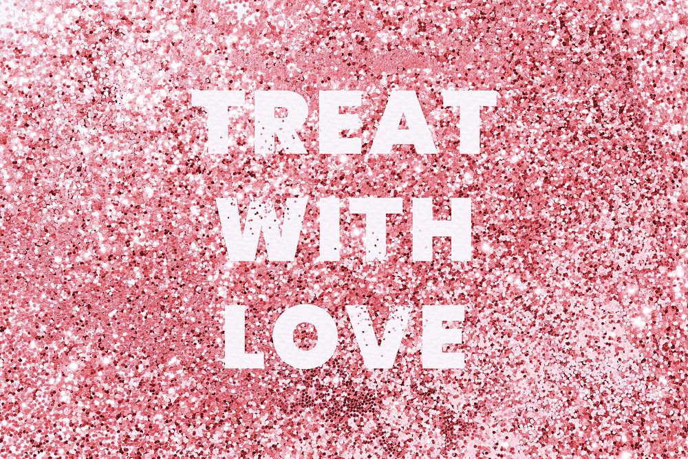 Treat with love glittery message typography