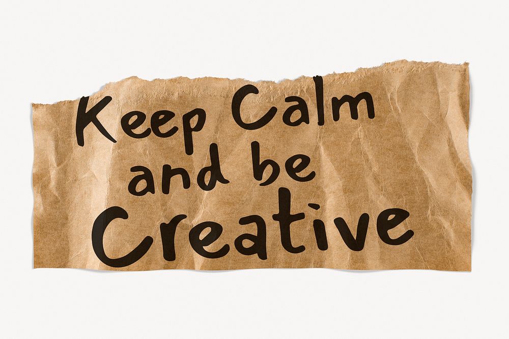Positive creativity quote, brown torn paper, keep calm and be creative