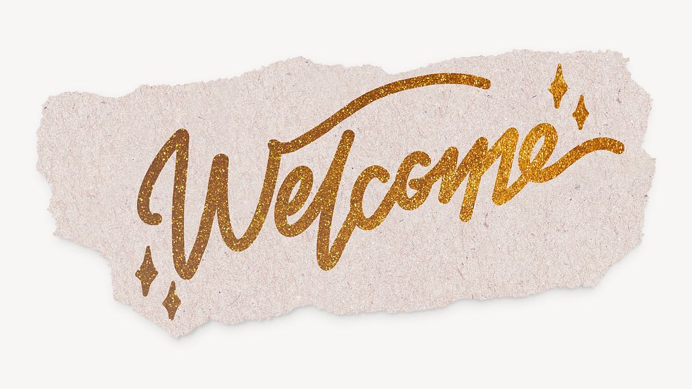 Welcome word, ripped paper, gold glittery calligraphy