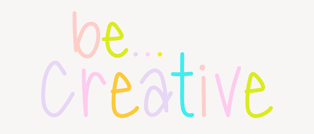 Be creative word, cute colorful typography