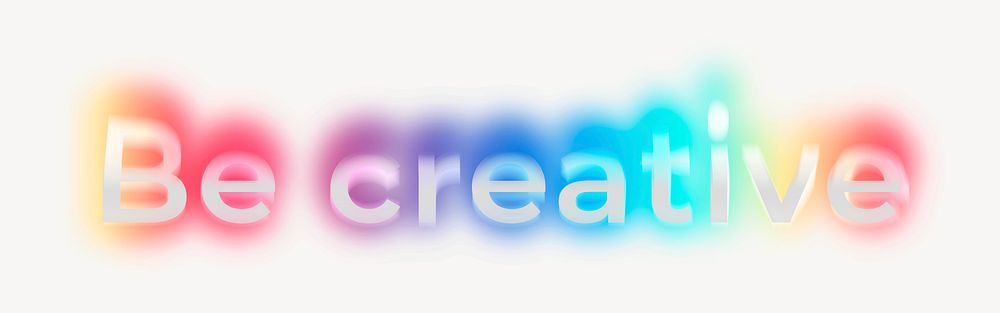 Be creative word, neon psychedelic typography