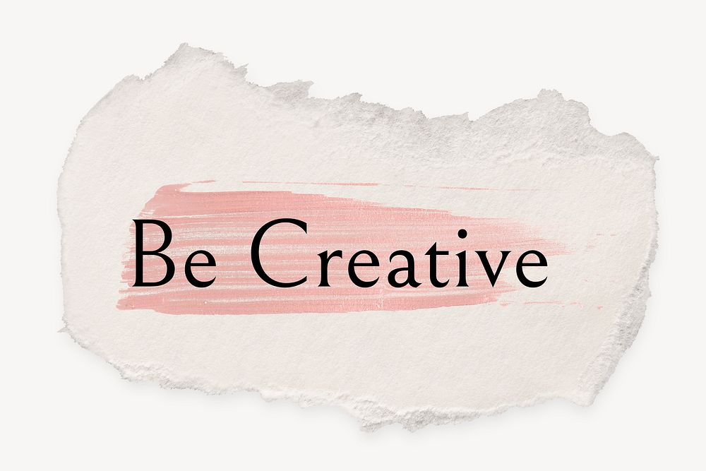 Be creative word, ripped paper, pink marker stroke typography