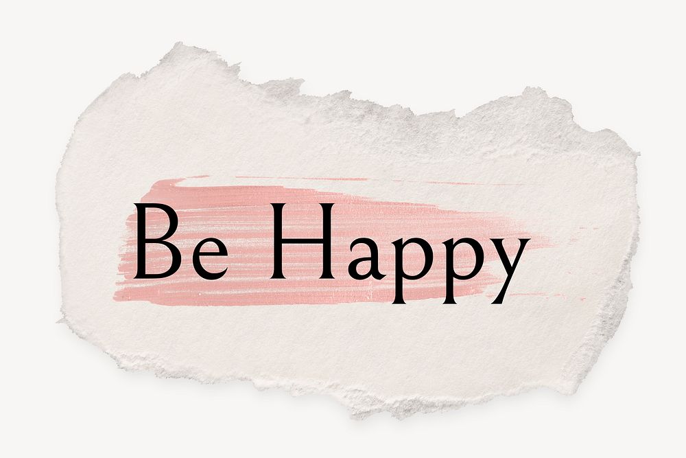 Be happy word, ripped paper, pink marker stroke typography