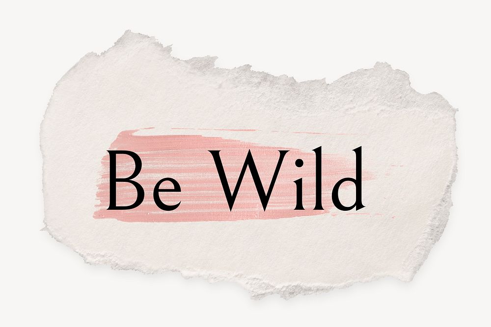 Be wild word, ripped paper, pink marker stroke typography