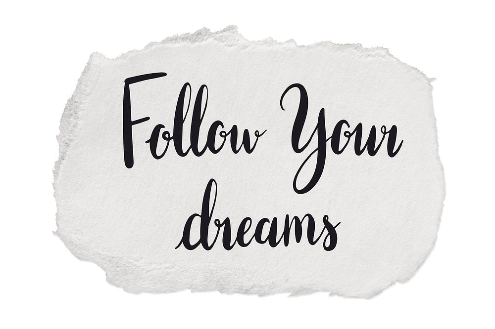 Follow your dreams quote, torn paper typography
