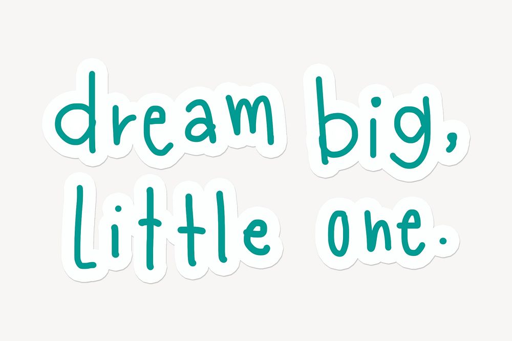 Dream big, little one quote sticker typography