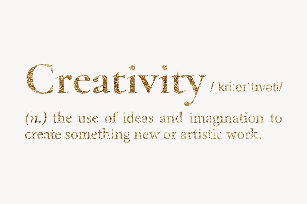 Creativity definition, gold dictionary word