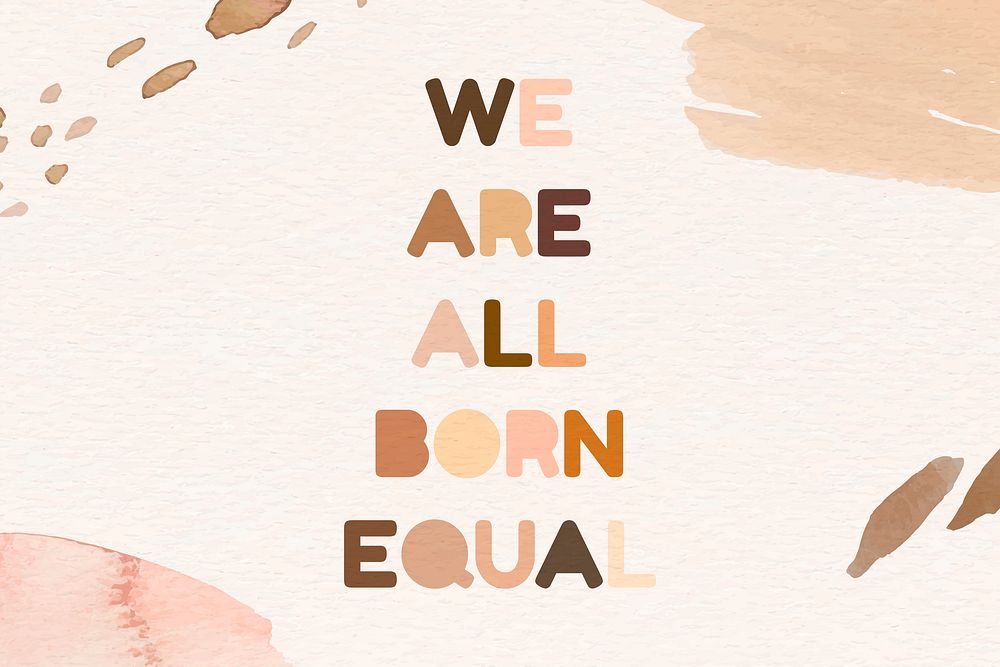 We are all born equal for equality movement artsy background