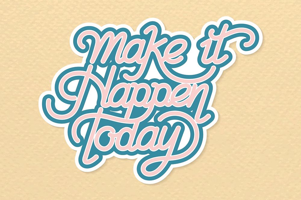 Handwritten vector sticker make it happen today