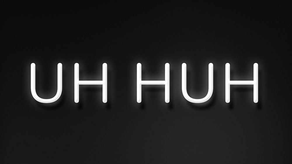 UH HUH  neon word typography on a black background