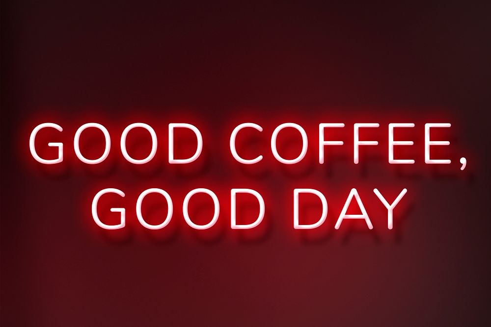Good coffee, good day neon red lettering