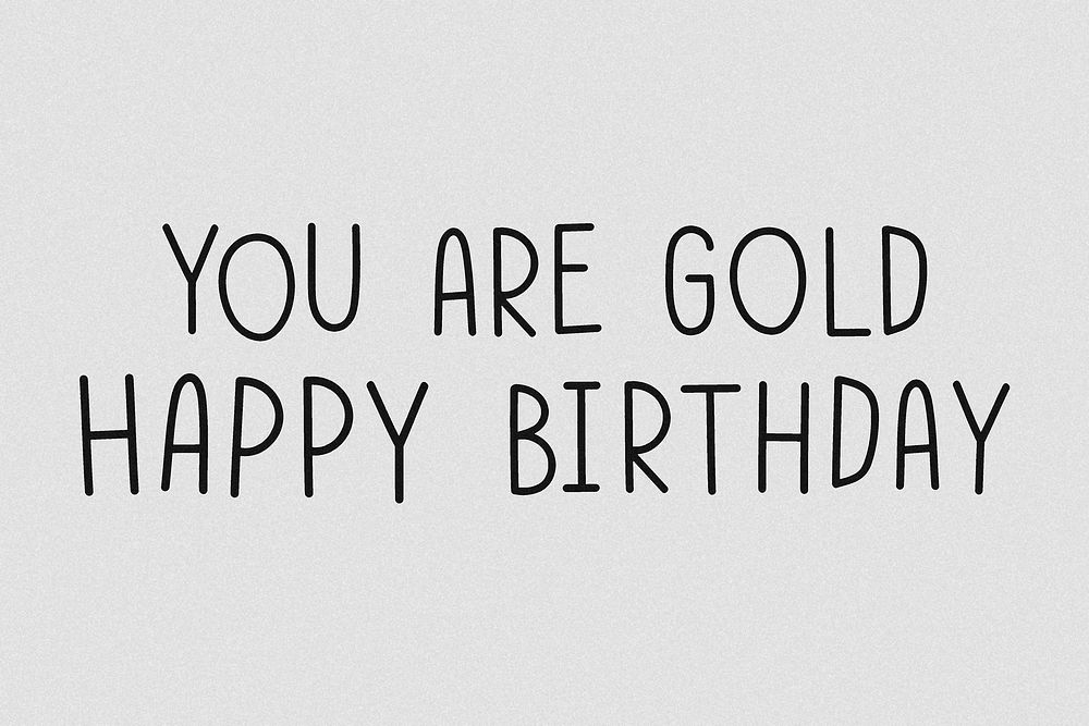 You are gold happy birthday grayscale typography 