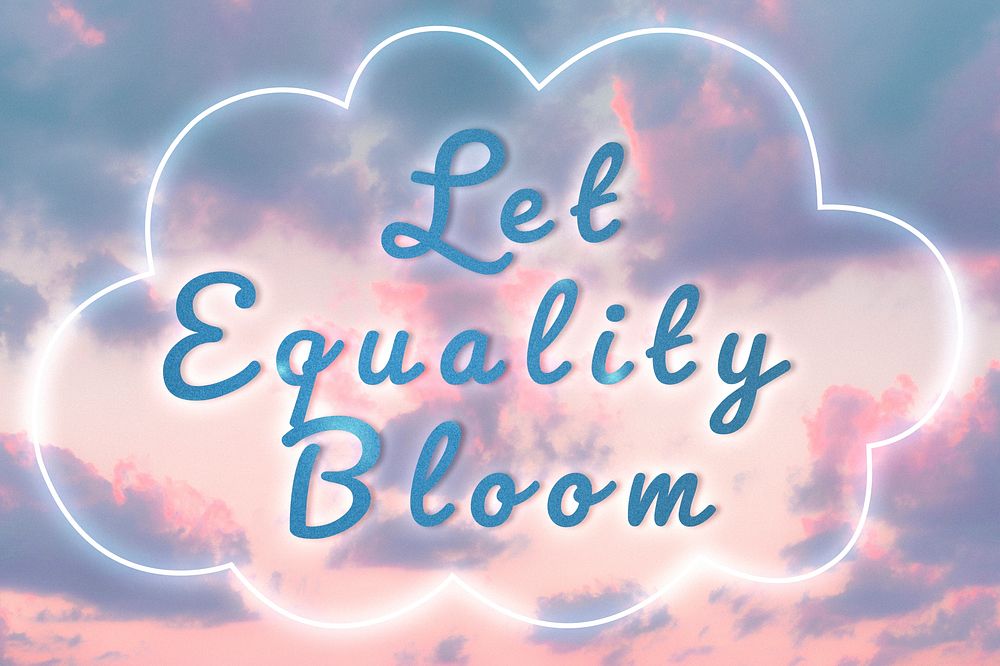Let equality bloom fluorescent glow typography