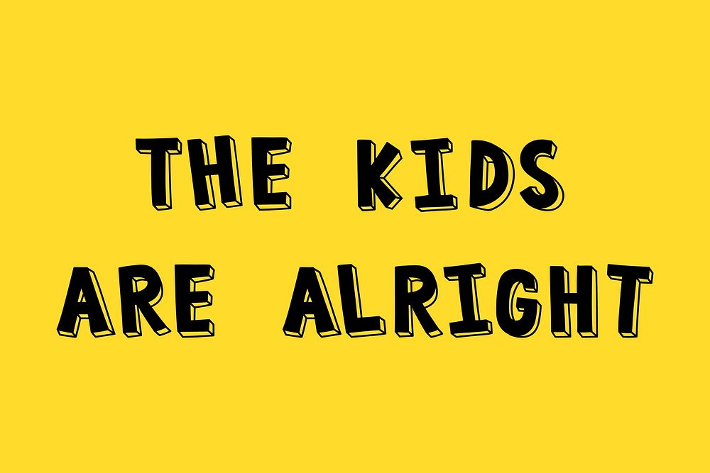 The kids are alright comic bold style font typography