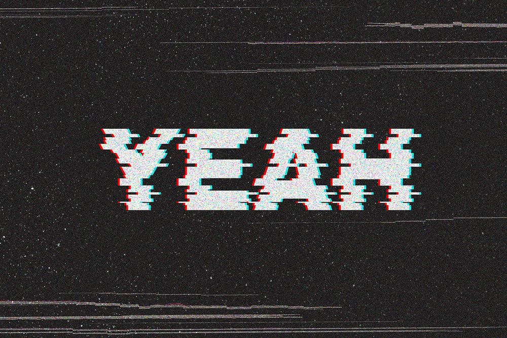 Yeah glitch effect typography on black background