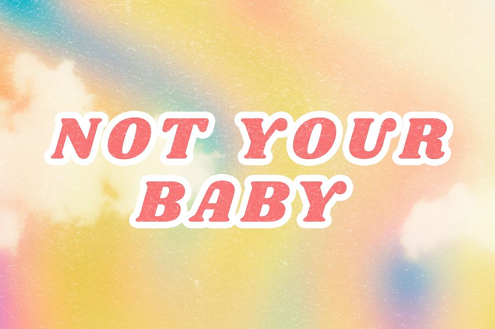 Not Your Baby rainbow yellow pastel quote typography wallpaper