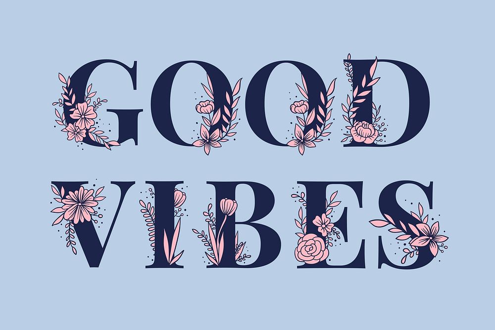 Good Vibes vector floral font lettering text