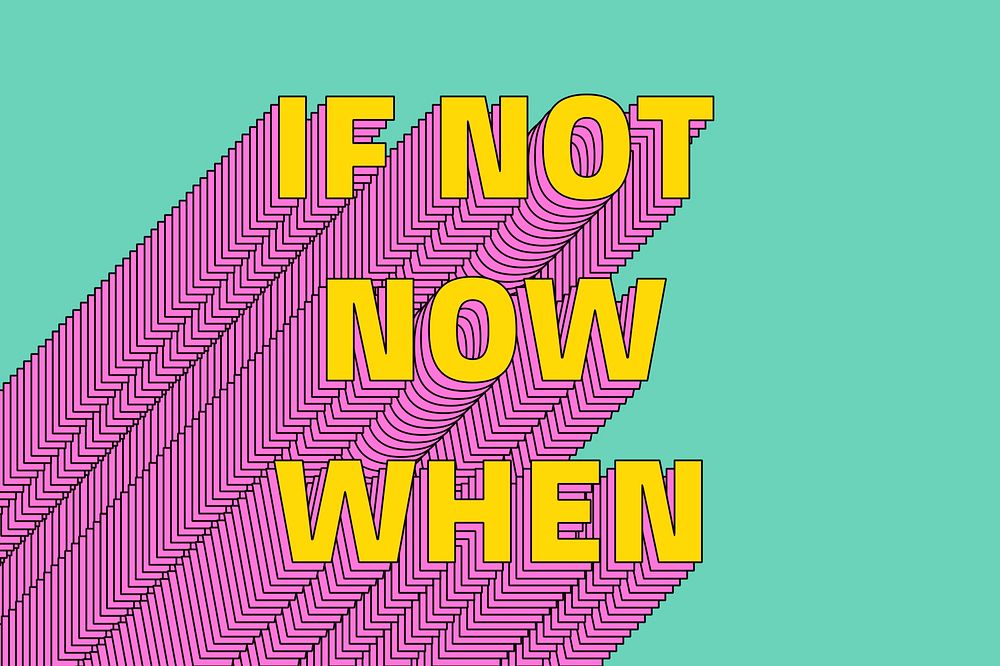 If not now when layered message typography retro word