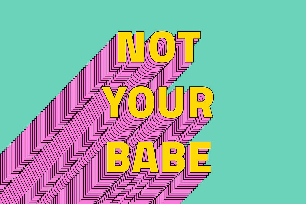 Not your babe layered message typography retro phrase