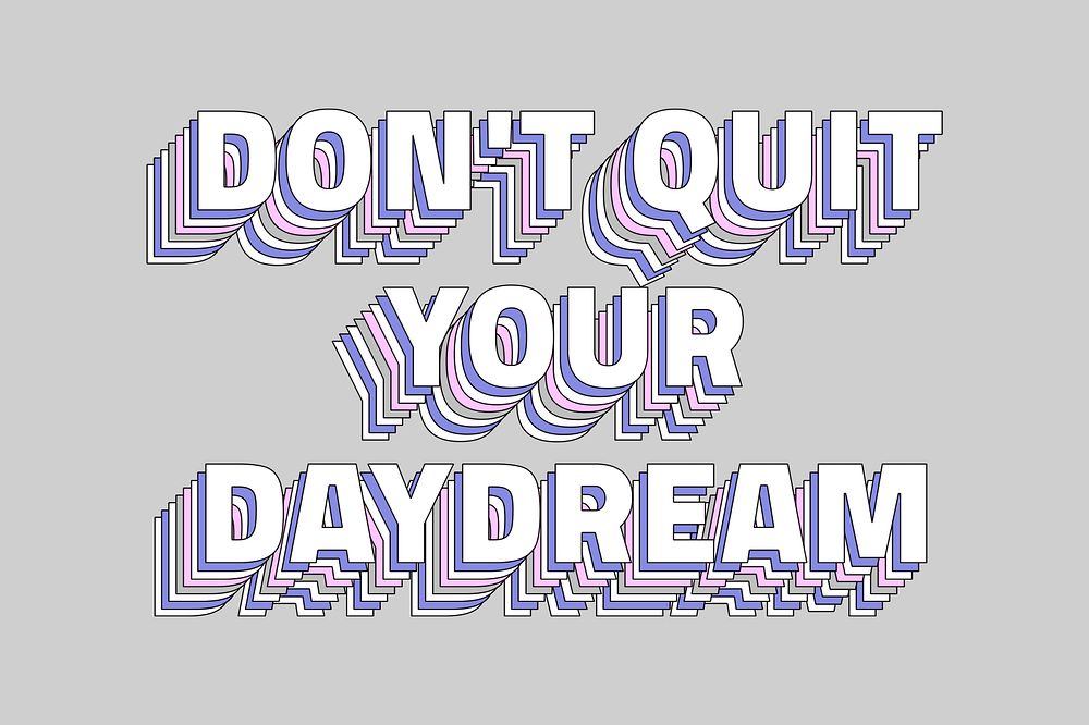 Don&rsquo;t quit your daydream layered typography retro word