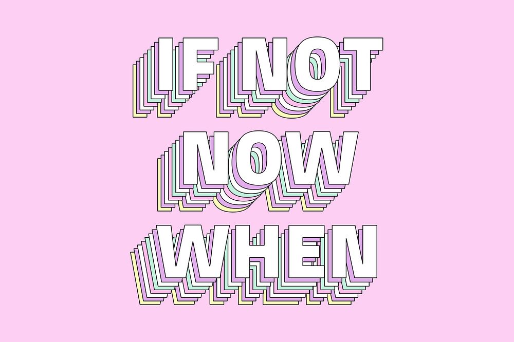  If not now when layered text typography retro word