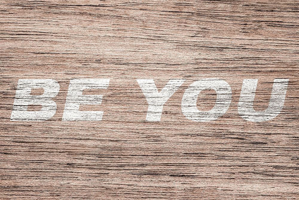 Be you printed lettering typography coarse wood texture