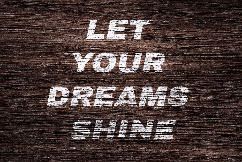 Let your dreams shine wood texture bold italic typography printed lettering
