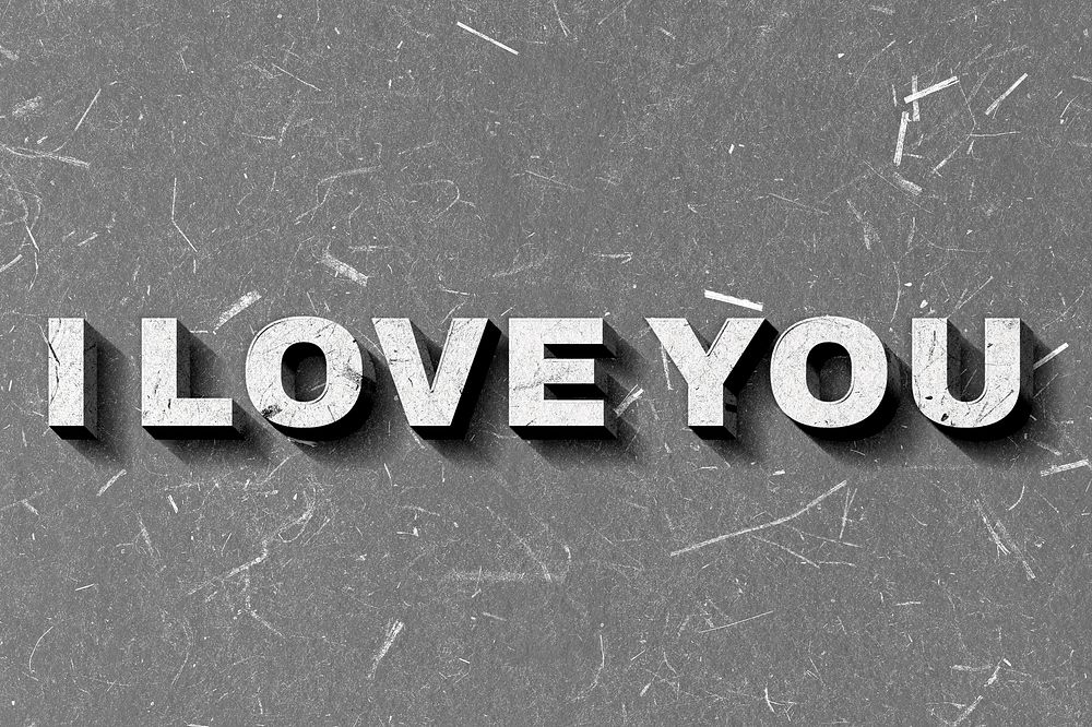I Love You grayscale 3D trendy quote textured font typography
