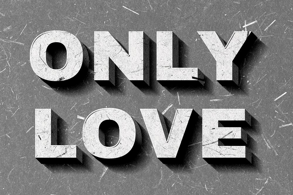 Only Love grayscale 3D trendy quote textured font typography